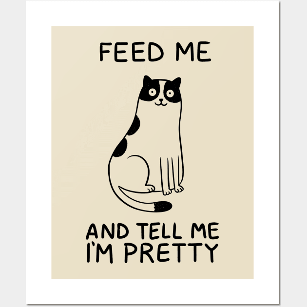 Cat feed me and tell me prety Wall Art by Otrebor